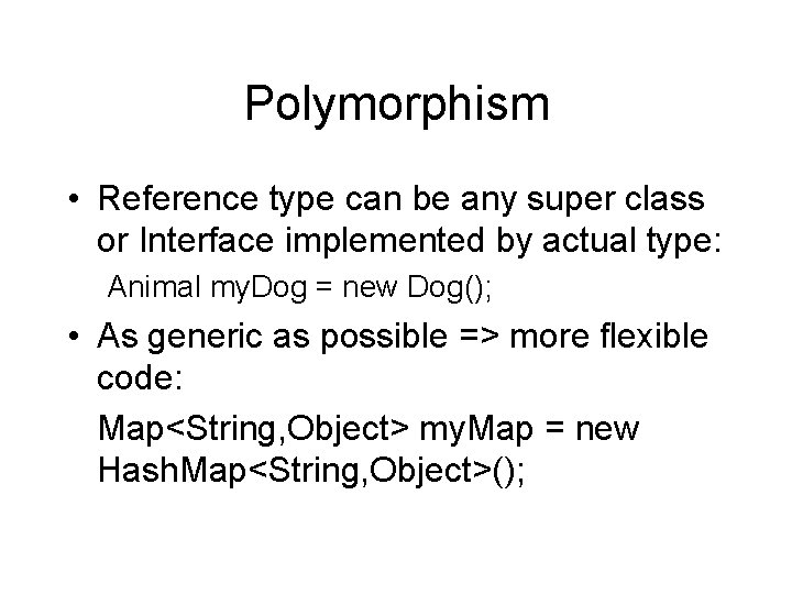 Polymorphism • Reference type can be any super class or Interface implemented by actual