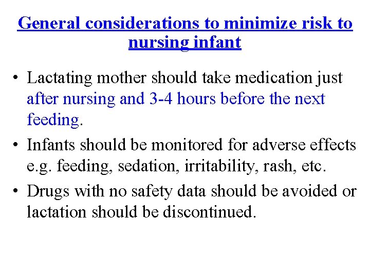 General considerations to minimize risk to nursing infant • Lactating mother should take medication
