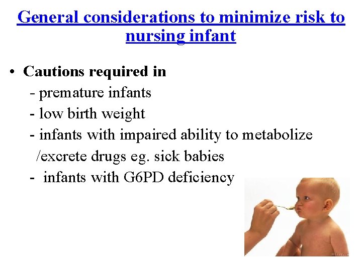 General considerations to minimize risk to nursing infant • Cautions required in - premature
