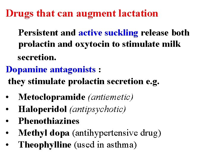 Drugs that can augment lactation Persistent and active suckling release both prolactin and oxytocin