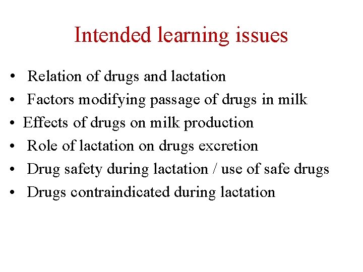 Intended learning issues • • • Relation of drugs and lactation Factors modifying passage