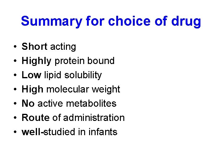 Summary for choice of drug • • Short acting Highly protein bound Low lipid