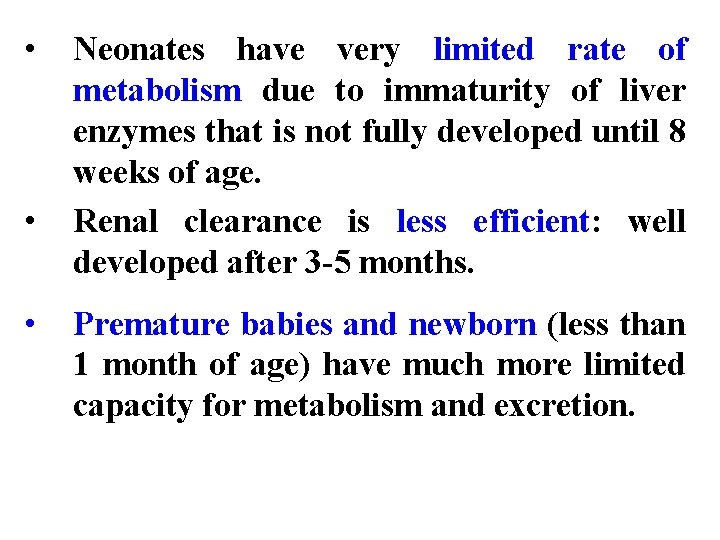  • • • Neonates have very limited rate of metabolism due to immaturity