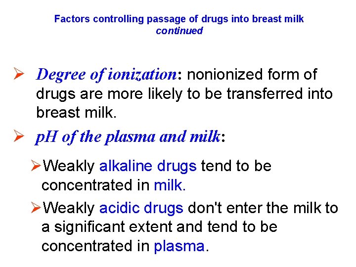 Factors controlling passage of drugs into breast milk continued Ø Degree of ionization: nonionized