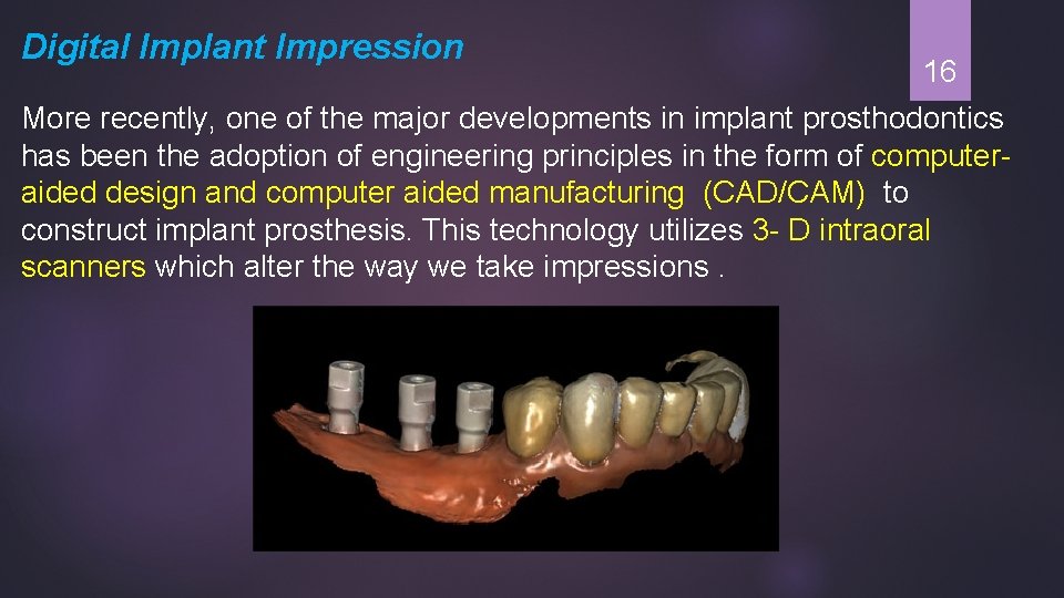 Digital Implant Impression 16 More recently, one of the major developments in implant prosthodontics