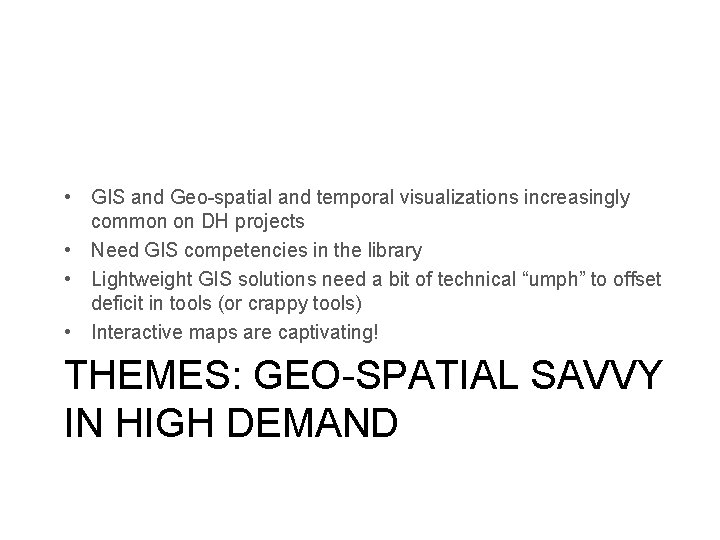  • GIS and Geo-spatial and temporal visualizations increasingly common on DH projects •