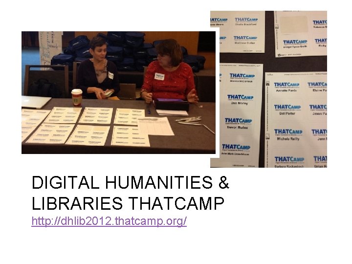 DIGITAL HUMANITIES & LIBRARIES THATCAMP http: //dhlib 2012. thatcamp. org/ 