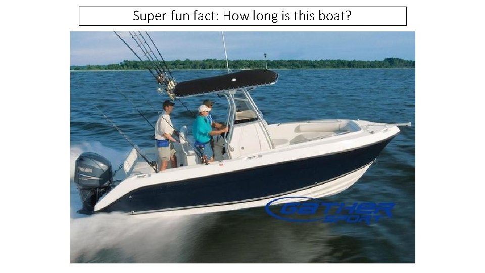 Super fun fact: How long is this boat? 