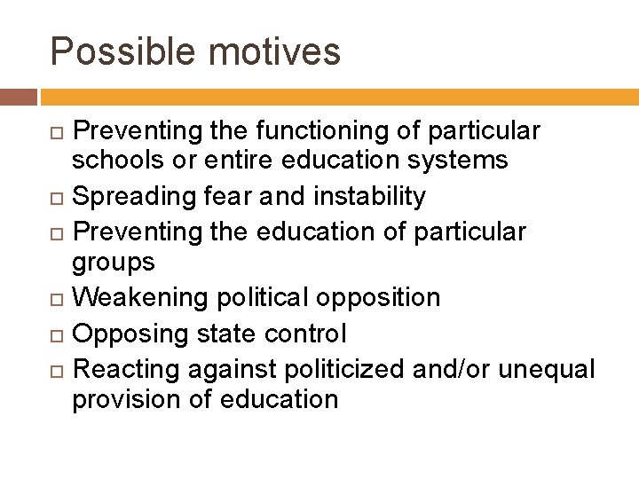 Possible motives Preventing the functioning of particular schools or entire education systems Spreading fear
