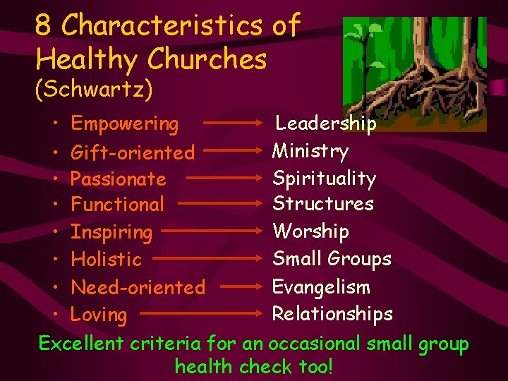 8 Characteristics of Healthy Churches (Schwartz) • Empowering Leadership Ministry • Gift-oriented Spirituality •
