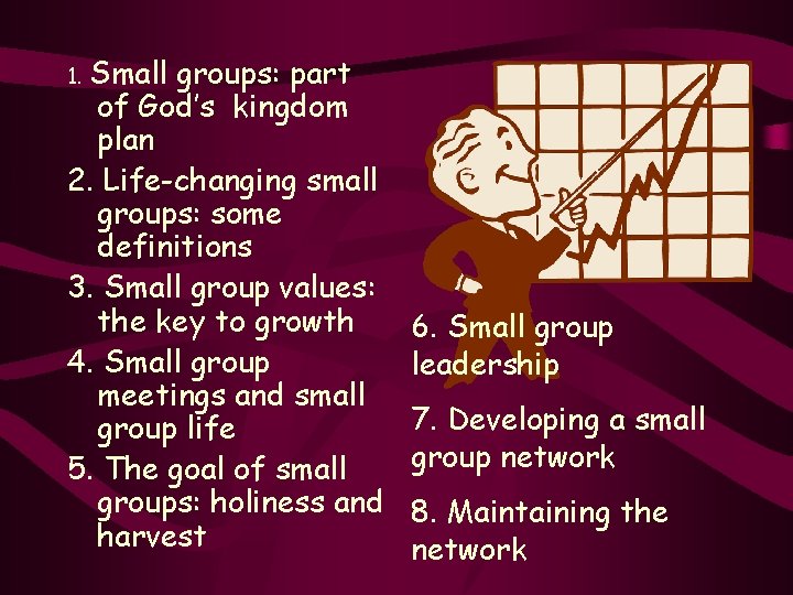 1. Small groups: part of God’s kingdom plan 2. Life-changing small groups: some definitions