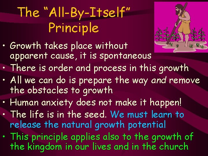 The “All-By-Itself” Principle • Growth takes place without apparent cause, it is spontaneous •