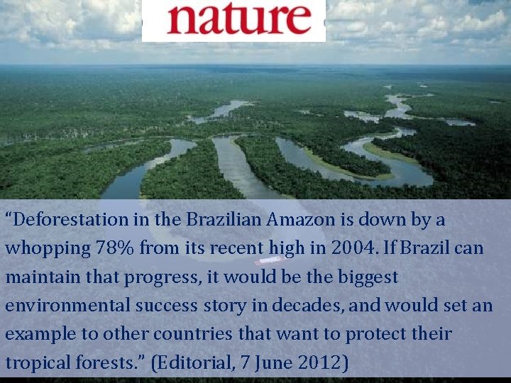 “Deforestation in the Brazilian Amazon is down by a whopping 78% from its recent