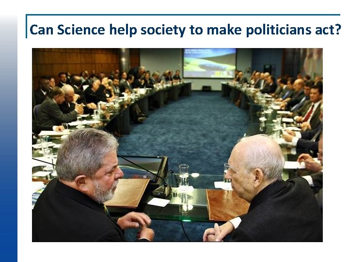 Can Science help society to make politicians act? 