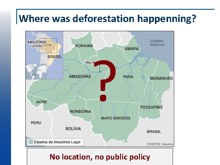 Where was deforestation happenning? ? No location, no public policy 