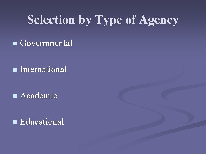 Selection by Type of Agency n Governmental n International n Academic n Educational 