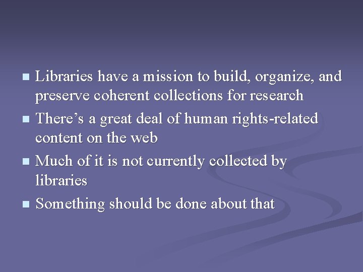 Libraries have a mission to build, organize, and preserve coherent collections for research n