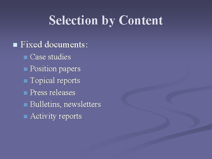 Selection by Content n Fixed documents: Case studies n Position papers n Topical reports