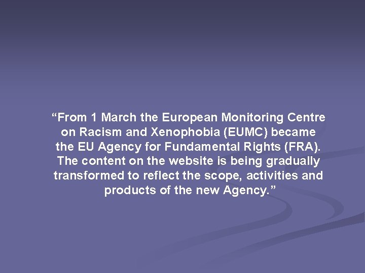 “From 1 March the European Monitoring Centre on Racism and Xenophobia (EUMC) became the
