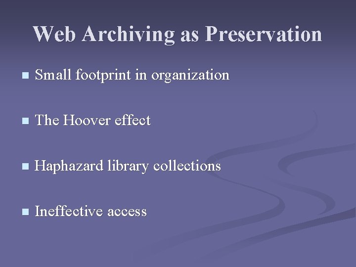 Web Archiving as Preservation n Small footprint in organization n The Hoover effect n