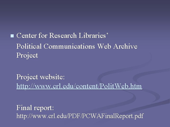 n Center for Research Libraries’ Political Communications Web Archive Project website: http: //www. crl.