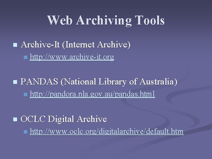 Web Archiving Tools n Archive-It (Internet Archive) n n PANDAS (National Library of Australia)