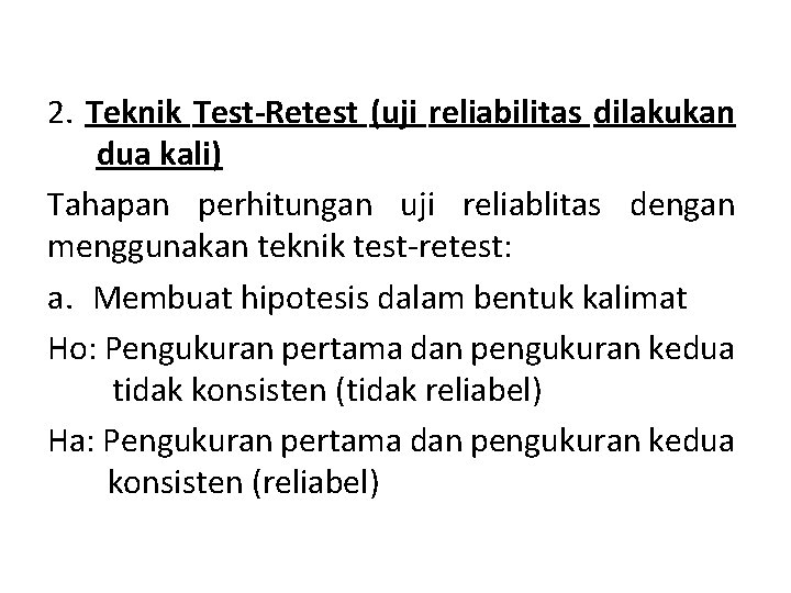 2. Teknik Test-Retest (uji reliabilitas dilakukan dua kali) Tahapan perhitungan uji reliablitas dengan menggunakan