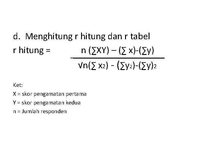 d. Menghitung r hitung dan r tabel r hitung = n (∑XY) – (∑