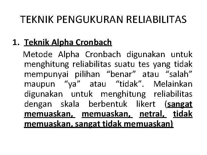 TEKNIK PENGUKURAN RELIABILITAS 1. Teknik Alpha Cronbach Metode Alpha Cronbach digunakan untuk menghitung reliabilitas