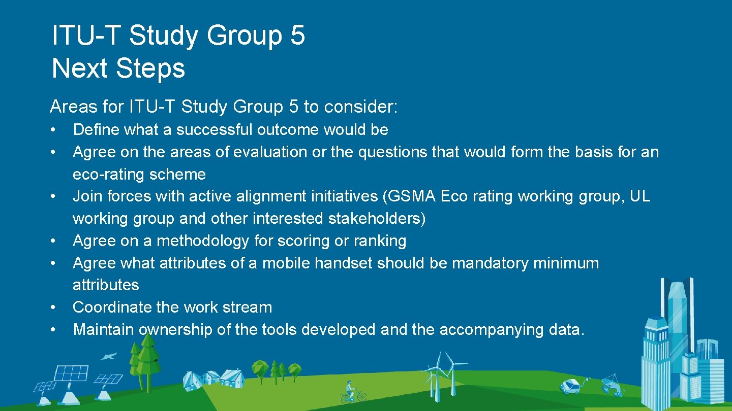 ITU-T Study Group 5 Next Steps Areas for ITU-T Study Group 5 to consider: