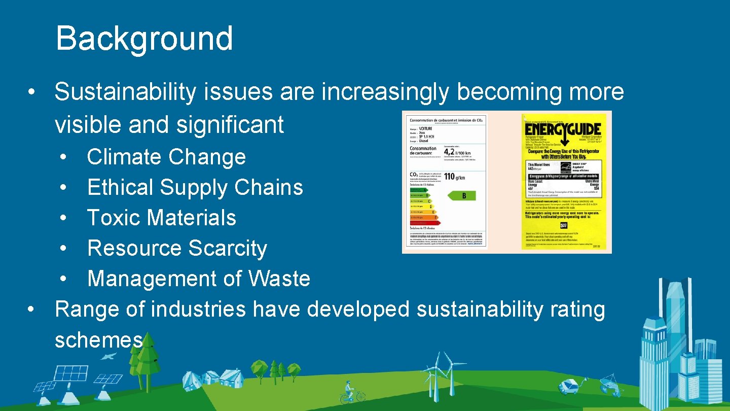 Background • Sustainability issues are increasingly becoming more visible and significant • Climate Change