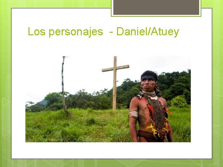 Los personajes - Daniel/Atuey 