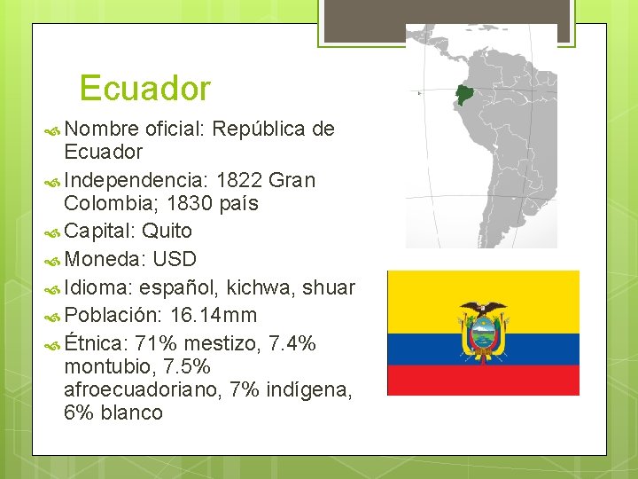 Ecuador Nombre oficial: República de Ecuador Independencia: 1822 Gran Colombia; 1830 país Capital: Quito