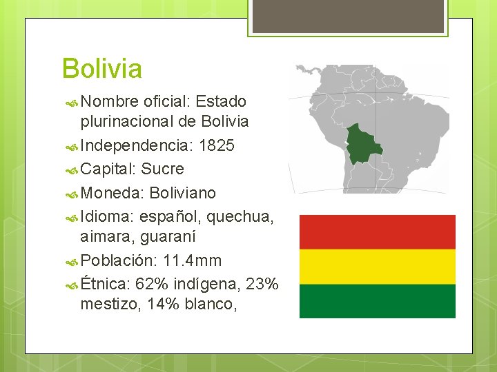 Bolivia Nombre oficial: Estado plurinacional de Bolivia Independencia: 1825 Capital: Sucre Moneda: Boliviano Idioma:
