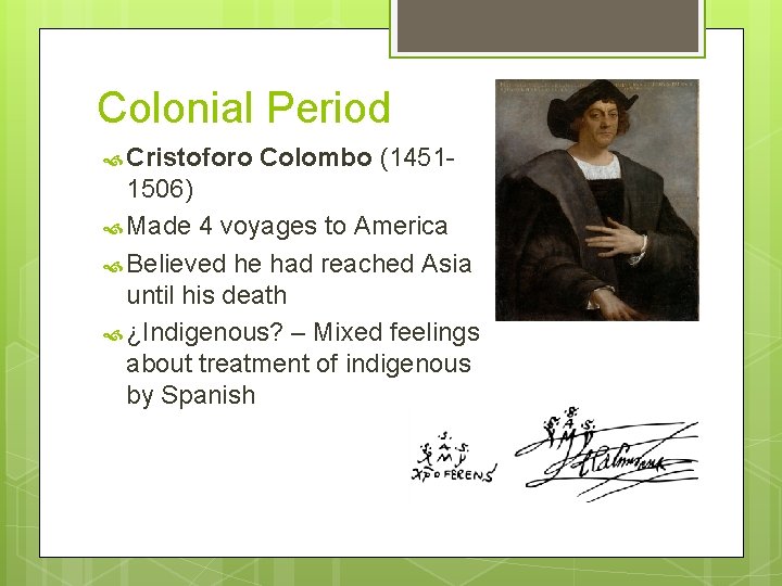 Colonial Period Cristoforo Colombo (1451 - 1506) Made 4 voyages to America Believed he