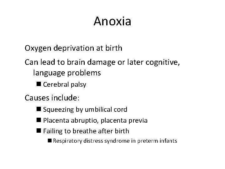 Anoxia Oxygen deprivation at birth Can lead to brain damage or later cognitive, language