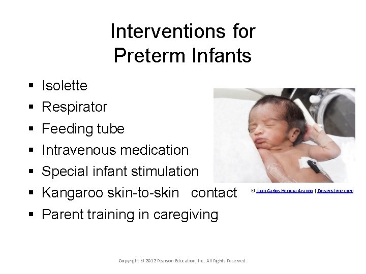 Interventions for Preterm Infants § § § § Isolette Respirator Feeding tube Intravenous medication