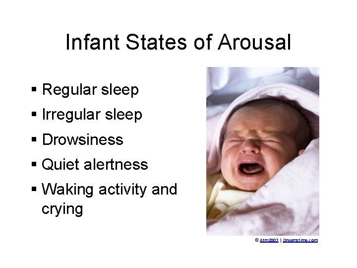 Infant States of Arousal § Regular sleep § Irregular sleep § Drowsiness § Quiet