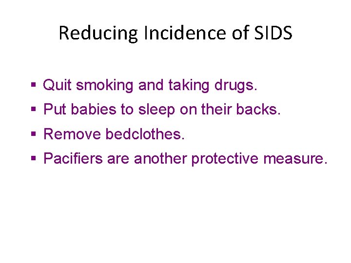 Reducing Incidence of SIDS § Quit smoking and taking drugs. § Put babies to