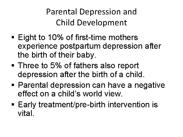 Parental Depression and Child Development § Eight to 10% of first-time mothers experience postpartum