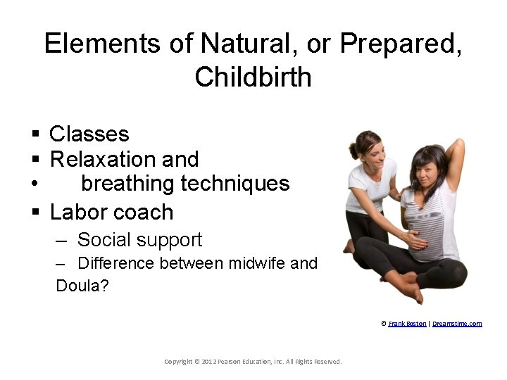 Elements of Natural, or Prepared, Childbirth § Classes § Relaxation and • breathing techniques