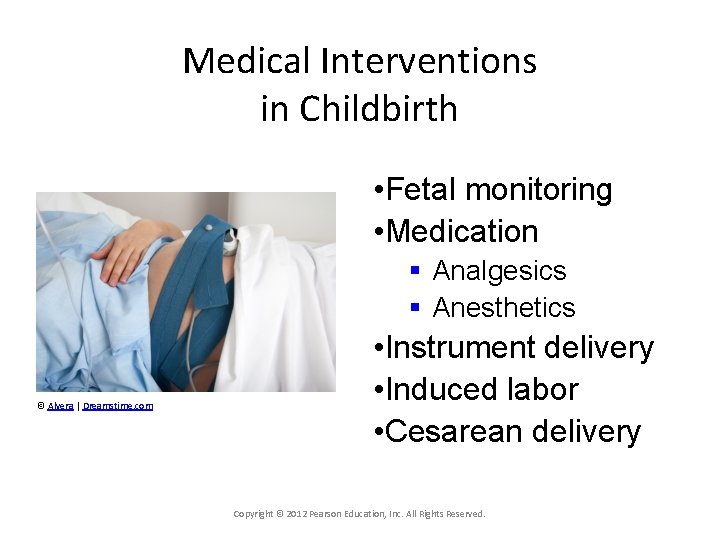 Medical Interventions in Childbirth • Fetal monitoring • Medication § Analgesics § Anesthetics ©