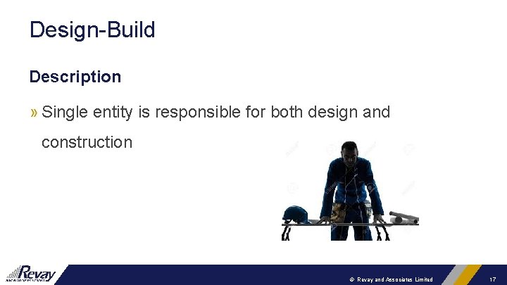 Design-Build Description » Single entity is responsible for both design and construction © Revay