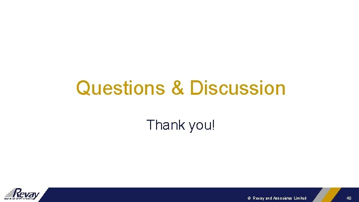 Questions & Discussion Thank you! © Revay and Associates Limited 40 