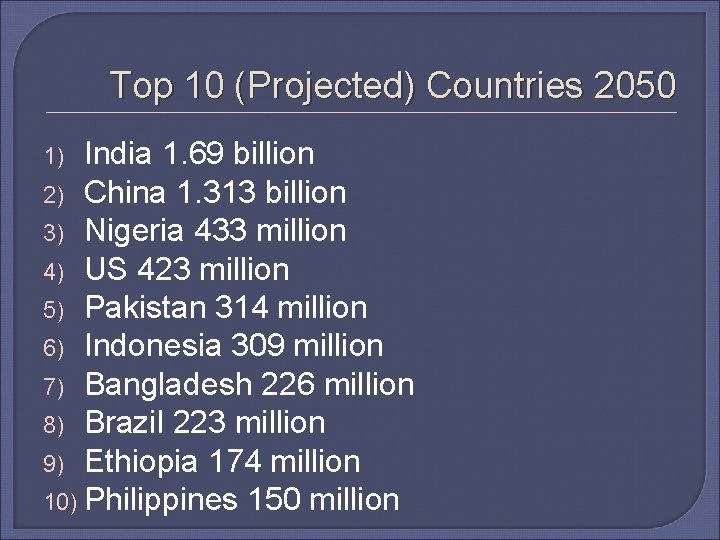 Top 10 (Projected) Countries 2050 India 1. 69 billion 2) China 1. 313 billion