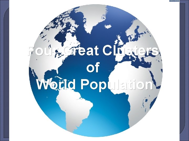 Four Great Clusters of World Population 