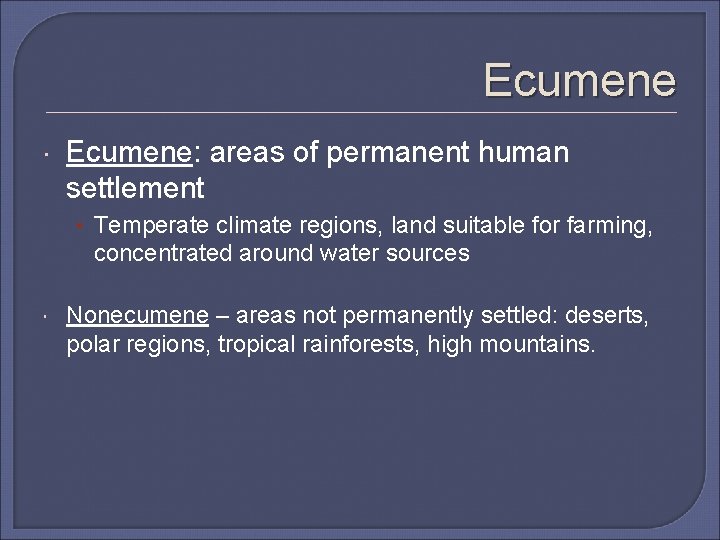 Ecumene Ecumene: areas of permanent human settlement • Temperate climate regions, land suitable for