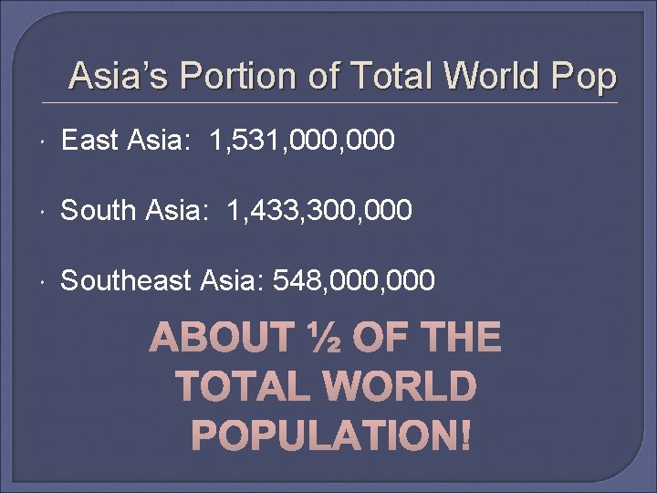 Asia’s Portion of Total World Pop East Asia: 1, 531, 000 South Asia: 1,