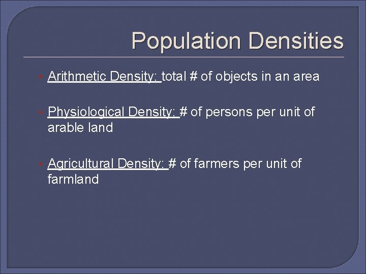 Population Densities • Arithmetic Density: total # of objects in an area • Physiological