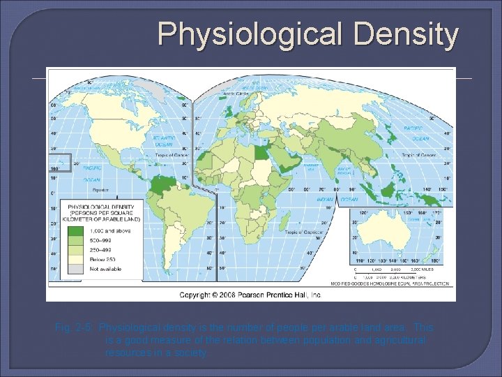 Physiological Density Fig. 2 -5: Physiological density is the number of people per arable